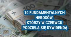 10 fundamentalnych herosów, którzy w czerwcu podzielą się dywidendą