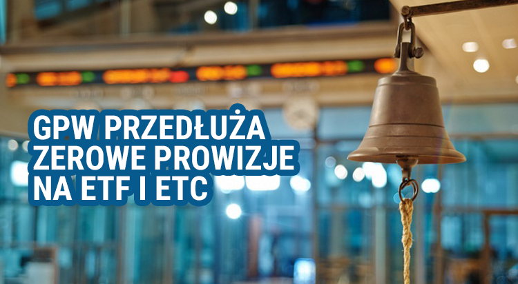 GPW, przedłuża, zerowe, prowizje, handel, ETF, ETC, cały, 2025