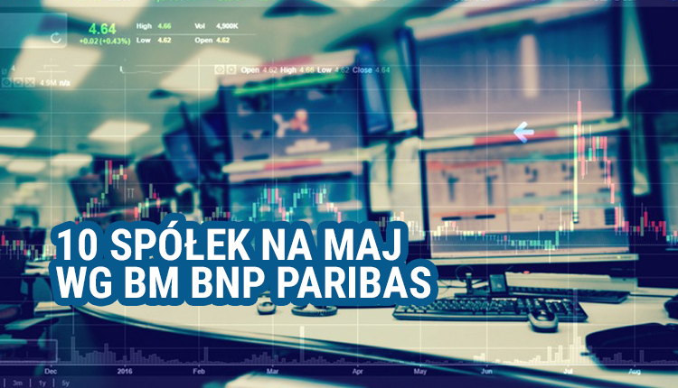 10, ciekawych, spółek, na, maj, wg, BM, BNP, Paribas