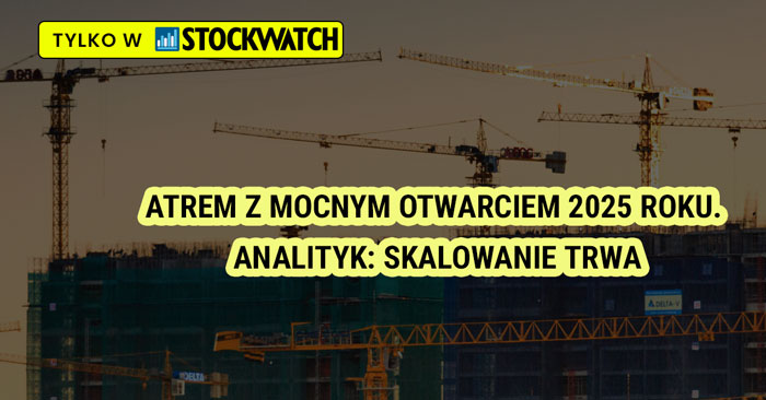 Atrem, mocnym, otwarciem, 2025, roku, Analityk, Skalowanie, trwa