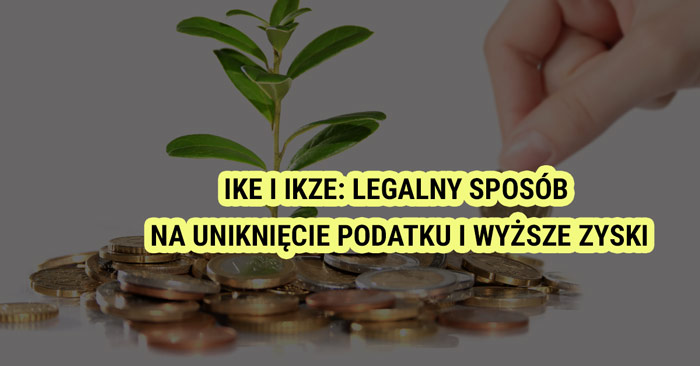 IKE i IKZE: Legalny sposób na uniknięcie podatku i wyższe zyski z inwestycji