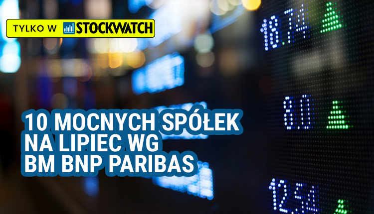 10, mocnych, spółek, na, lipiec, wg, BM, BNP, Paribas, 2025