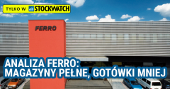 Analiza Ferro: Magazyny pełne, gotówki mniej