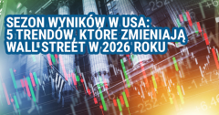 Sezon wyników w USA: 5 trendów, które zmieniają Wall Street w 2026 r.