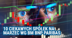 10 ciekawych spółek na marzec wg BM BNP Paribas
