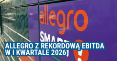 Allegro z rekordową EBITDA w I kwartale 2026. Kurs akcji rośnie