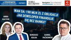 WAN SA: 190 mln zł z obligacji. Jak deweloper finansuje się bez banku